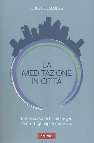 Beispielbild fr La meditazione in citt. Breve corso di tecniche zen per tutti gli «iperconnessi» zum Verkauf von WorldofBooks