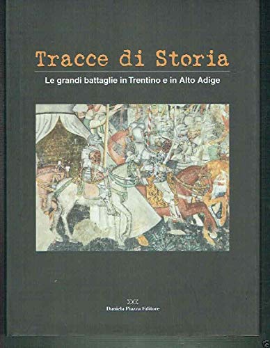 9788878891319: Tracce di storia. Le grandi battaglie in Trentino e in Alto Adige. Ediz. italiana e tedesca