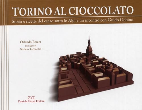 9788878892101: Torino al cioccolato. Storia e ricette del cacao sotto le Alpi
