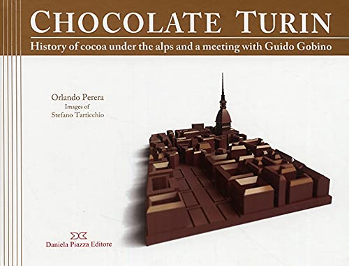 Stock image for Chocolate Turin: History of cocoa under the alps and a meeting with Guido Gobino for sale by libreriauniversitaria.it