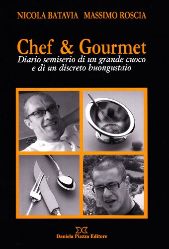 Stock image for Chef & gourmet. Diario semiserio di un grande cuoco e di un discreto buongustaio for sale by libreriauniversitaria.it