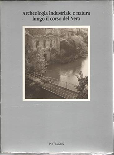 Archeologia industriale e natura lungo il corso del Nera (Italian Edition) (9788878910508) by Giorgini, Michele