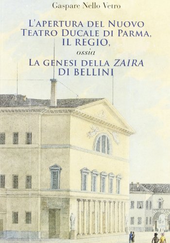 9788878980235: L'apertura del nuovo Teatro ducale di Parma, il Regio. La genesi della Zaira di Bellini