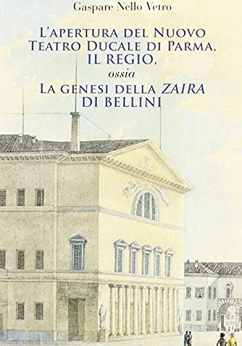 9788878980235: L'apertura del nuovo teatro ducale di Parma, il Regio. La genesi della "Zaira" di Bellini.