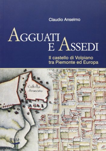 Imagen de archivo de Agguati e assedi. Il Castello di Volpiano tra Piemonte ed Europa a la venta por libreriauniversitaria.it