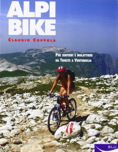 Imagen de archivo de Alpibike. Per sentieri e mulattiere da Trieste a Ventimiglia a la venta por medimops