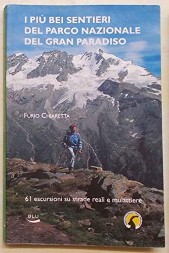 9788879040327: I pi bei sentieri del parco nazionale del Gran Paradiso. 61 escursioni su mulattiere reali e facili sentieri. Ediz. illustrata