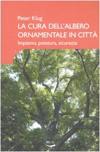 9788879040471: La cura dell'albero ornamentale in citt. Impianto, potatura, sicurezza. Ediz. illustrata