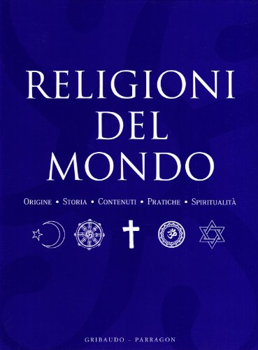 9788879064187: Religioni del mondo. Origini, storia, contenuti, pratiche, spiritualit