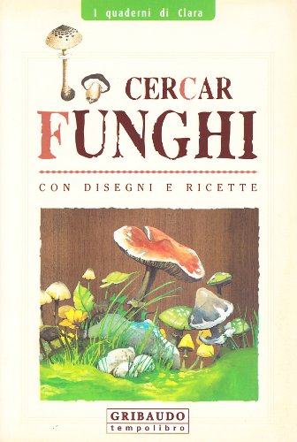 9788879064446: Cercar funghi. Ediz. illustrata (I quaderni di Clara)