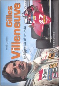 Gilles Villeneuve. La leggenda di un mito. Ediz. italiana e inglese (9788879067546) by Unknown Author