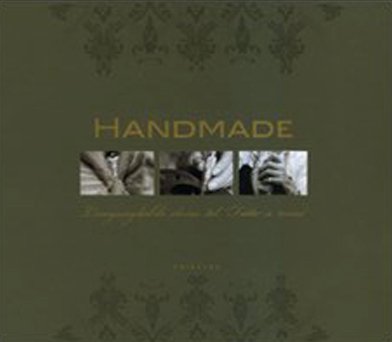 9788879067713: Handmade. L'ineguagliabile classe del Fatto a mano. Ediz. italiana, inglese e francese