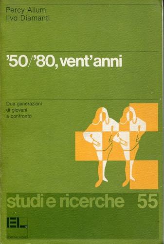 '50/'80, vent'anni: Due generazioni di giovani a confronto (Studi e ricerche) (Italian Edition) (9788879100298) by Allum, P. A