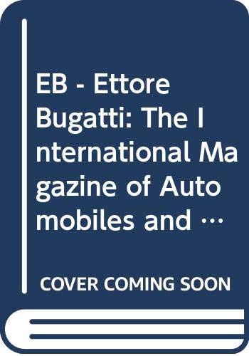 Beispielbild fr EB - Ettore Bugatti: The International Magazine of Automobiles and Other Objets d'Art zum Verkauf von WorldofBooks