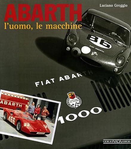 Abarth. L'uomo, le macchine (9788879112628) by Greggio, Luciano