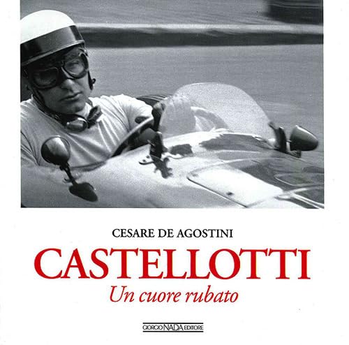 Castellotti. Un cuore rubato. Ediz. illustrata (Vite da corsa)