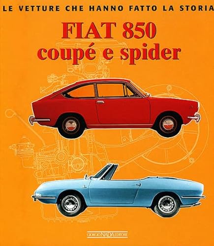9788879113281: Fiat 850 Coup e Spider. Ediz. illustrata (Le vetture che hanno fatto la storia)