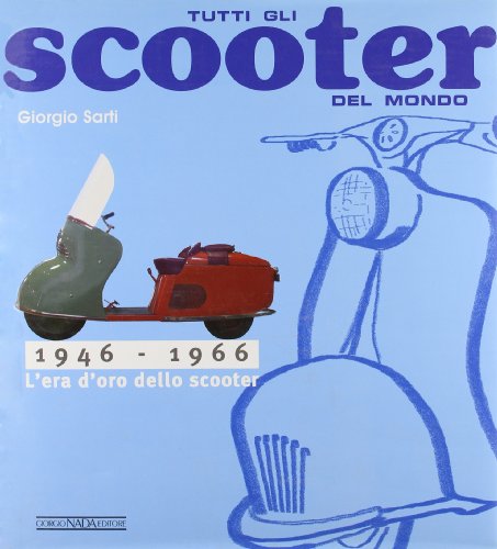 Imagen de archivo de Tutti gli scooter del mondo. 1946-1966 a la venta por libreriauniversitaria.it