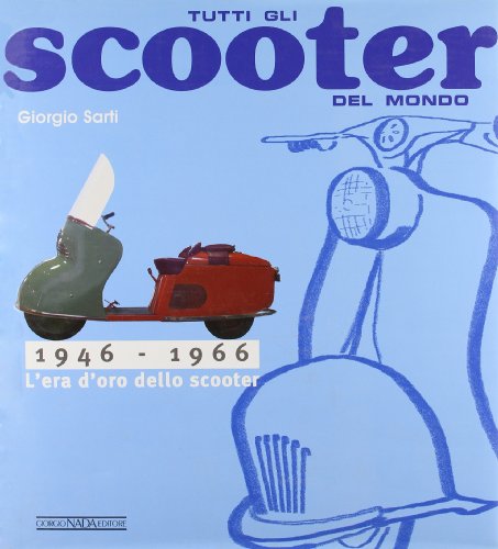 Stock image for Tutti gli scooter del mondo. 1946-1966 for sale by libreriauniversitaria.it