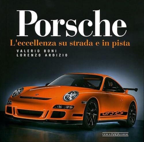 Imagen de archivo de Porsche. L'eccellenza su strada e in pista. Ediz. illustrata a la venta por Libreria Oltre il Catalogo