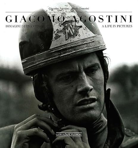 9788879115841: Giacomo Agostini. Immagini di una vita. Ediz. italiana e inglese: A Life in Picture (Grandi corse su strada e rallies)