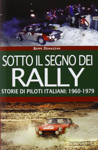 9788879115858: Sotto il segno dei rally. Storie di piloti italiani: 1960-1979 (Grandi corse su strada e rallies)