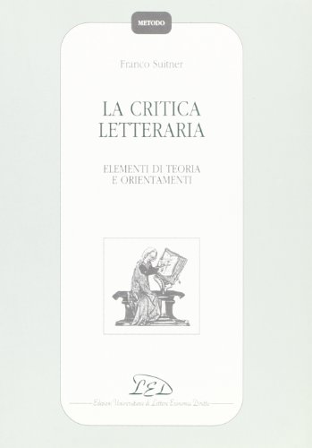 Stock image for La critica letteraria Elementi di teoria e orientamenti Metodo for sale by Reuseabook