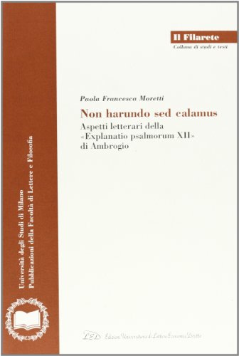 9788879161305: Non harundo sed calamus. Aspetti letterari della Explanatio psalmorum XII di Ambrogio (Il Filarete. Fac. lettere e filos.-Un. MI)