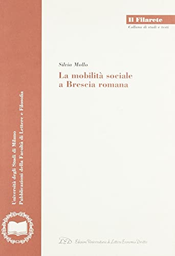 9788879161329: La mobilit sociale a Brescia romana (Il Filarete. Fac. lettere e filos.-Un. MI)