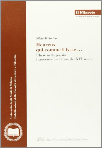 9788879161824: Heureux qui comme Ulysse. Ulisse nella poesia francese e neolatina del XVI secolo (Il Filarete. Fac. lettere e filos.-Un. MI)