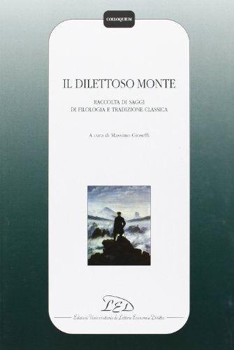 9788879162494: Il dilettoso monte. Raccolta di saggi di filologia e tradizione classica.