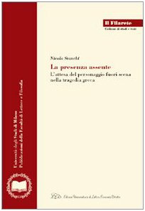 Imagen de archivo de La presenza assente. L'attesa del personaggio fuori scena nella tragedia greca. a la venta por FIRENZELIBRI SRL