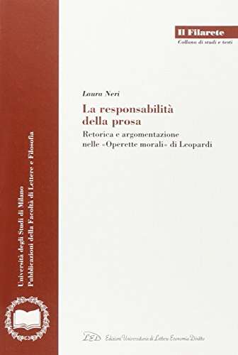 Imagen de archivo de La Responsabilita  Della Prosa : Retorica E Argomentazione Nelle "Operette Morali" Di Leopardi a la venta por Sequitur Books