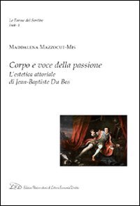 9788879164368: Corpo e voce della passione. L'estetica attoriale di Jean-Baptiste du Bos (Forme del sentire. Studi)