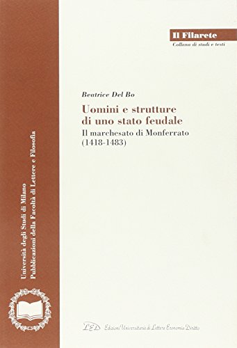 Imagen de archivo de Uomini e strutture di uno stato feudale. Il marchesato di Monferrato (1418-1483) (Il Filarete, 259) a la venta por libreriauniversitaria.it