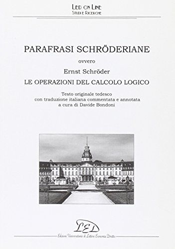 9788879164740: Parafrasi schrderiane. Ovvero Ernst Schrder, le operazioni del calcolo logico. Ediz. italiana e tedesca