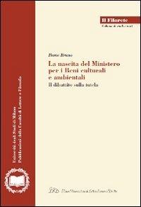 9788879164863: La nascita del ministero per i beni culturali e ambientali. Il dibattito sulla tutela (Il Filarete. Fac. lettere e filos.-Un. MI)