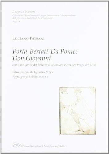 Beispielbild fr Porta, Bertati, Da Ponte: Don Giovanni. Con il fac-simile del libretto di Nunziato Porta per Praga del 1776 (Il Segno e le Lettere. Saggi) zum Verkauf von libreriauniversitaria.it