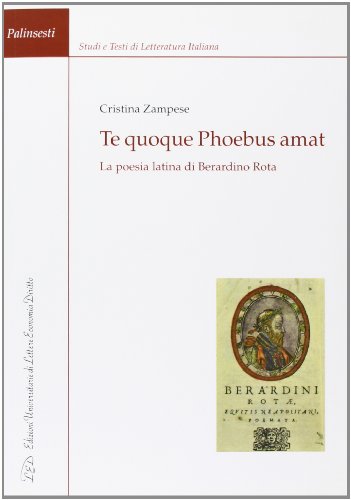 9788879166096: Te quoque phoebus amat. La poesia latina di Berardino Rota (Palinsesti)