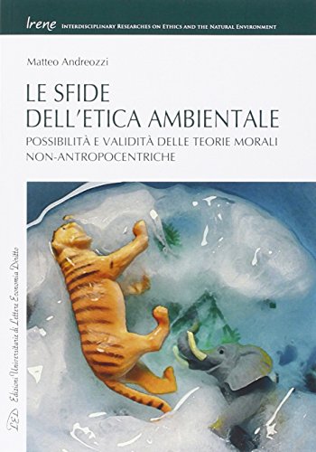 9788879167086: Le sfide dell'etica ambientale. Possibilit e validit delle teorie morali non-antropocentriche (Irene)