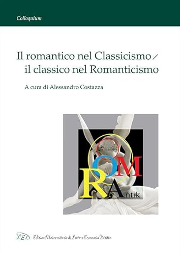 Imagen de archivo de Il romantico nel Classicismo/il classico nel Romanticismo a la venta por libreriauniversitaria.it