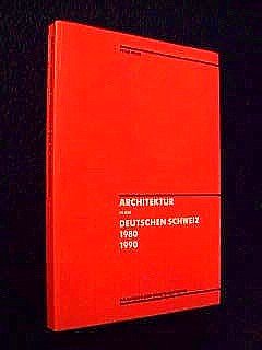 Architektur in der deutschen Schweiz, 1980-1990: Ein Katalog und Architekturführer [L` architecture récente en Suisse Alémanique]. - - Disch, Peter (Hg.)