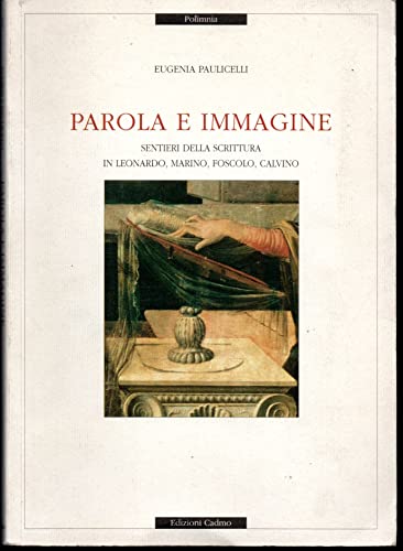 9788879230407: Parola e immagine. Sentieri della scrittura in Leonardo, Marino, Foscolo, Calvino (Polmnia)