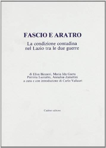 9788879231190: Fascio e aratro. La condizione contadina nel Lazio tra le due guerre (Quaderni del Lazio)