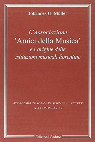 Stock image for L'Associazione 'Amici Della Musica' e L'origine Delle Istituzioni Musicali Fiorentine for sale by William Davis & Son, Booksellers