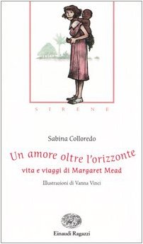 9788879265171: Un amore oltre l'orizzonte. Vita e viaggi di Margaret Mead. Ediz. illustrata