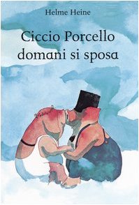 9788879276719: Ciccio Porcello domani si sposa. Ediz. illustrata