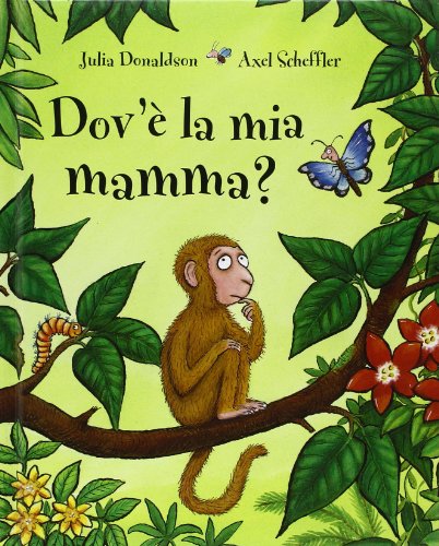 Dov'e la mia mamma? (Italian Edition) (9788879278690) by Donaldson, Julia; Scheffler, Axel