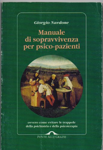 Manuale di sopravvivenza per psico-pazienti, ovvero Come evitare le trappole della psichiatria e della psicoterapia (Manuali) (Italian Edition) (9788879282642) by Nardone, Giorgio