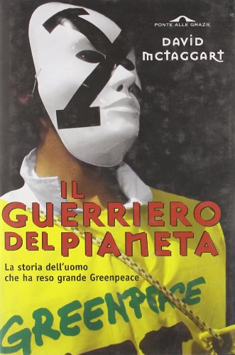 Stock image for Il guerriero del pianeta. La storia dell'uomo che ha reso grande Greenpeace for sale by libreriauniversitaria.it